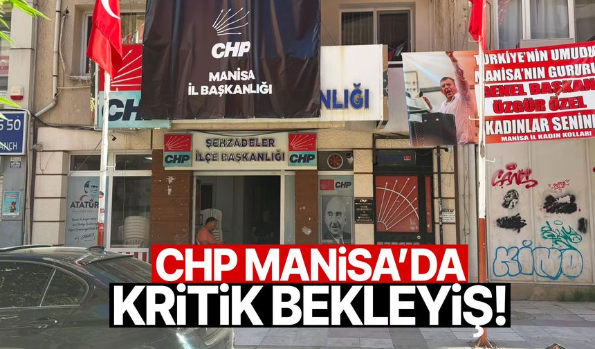 CHP Manisa’da kritik bekleyiş! İşte son durum…