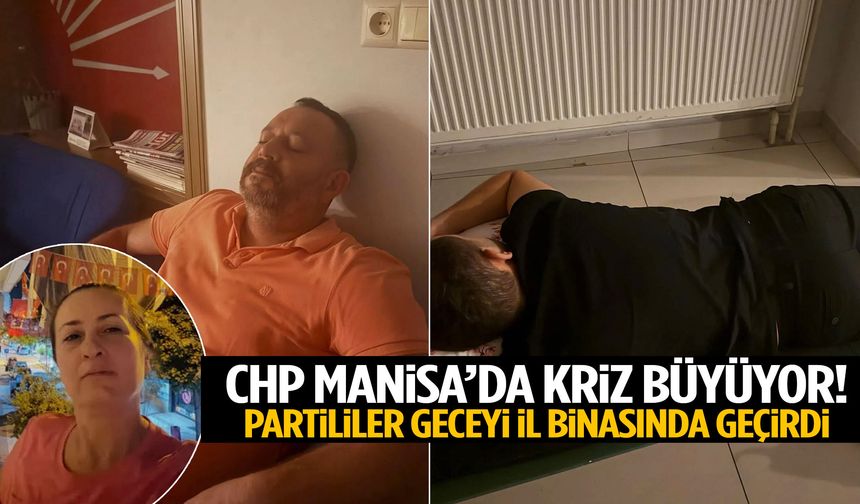 CHP Manisa’da kriz büyüyor… Partililer geceyi il binasında geçirdi!