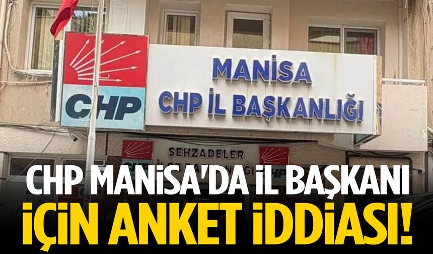 CHP Manisa'da il başkanı için anket iddiası!