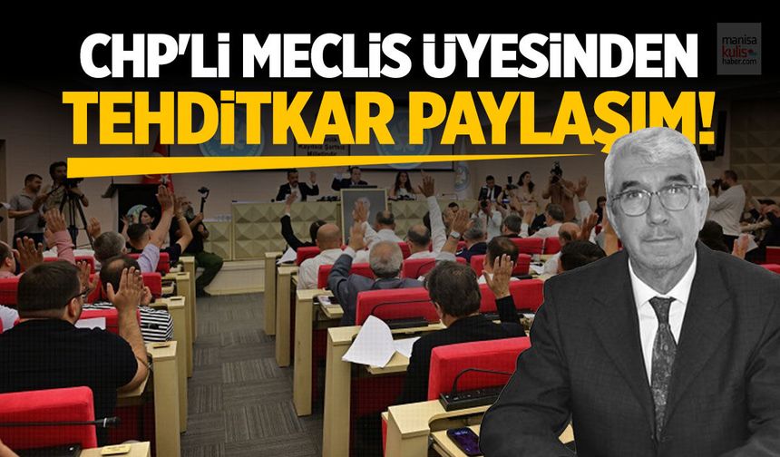 CHP'li meclis üyesinden tehditkar paylaşım!