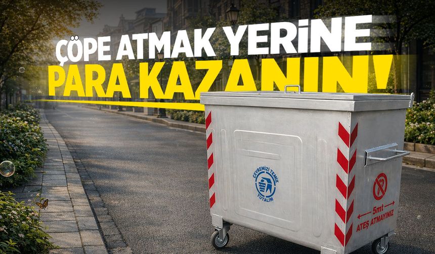 Çöpe atmak yerine para kazanın! Bugün başladı...