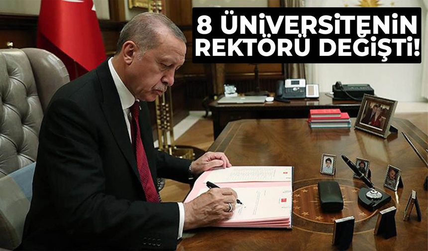 8 üniversitenin rektörü değişti!