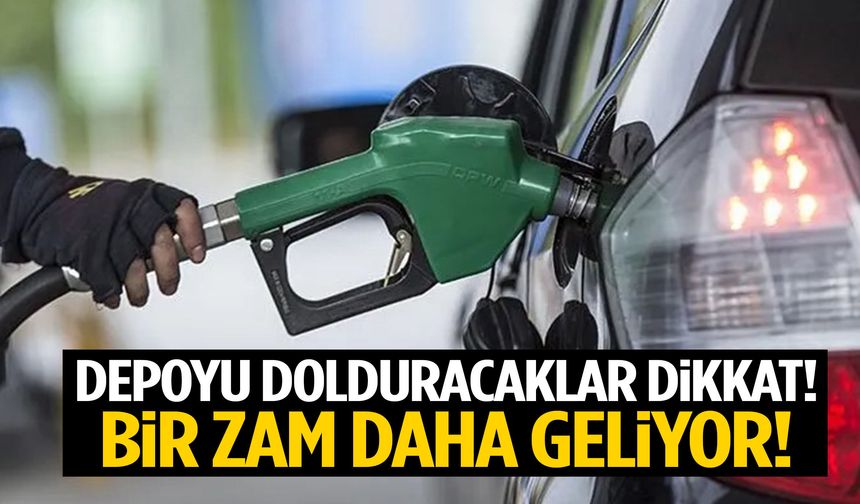 Depoyu dolduracaklar dikkat! Bir zam daha geliyor!