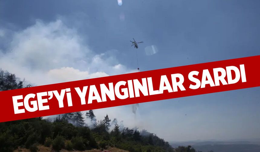 Ege'yi yangınlar sardı!