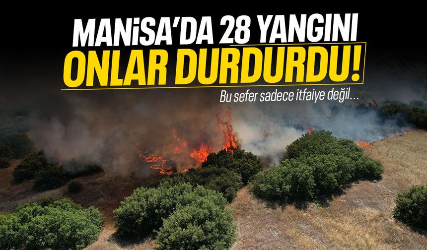 Ekipler kurulmuştu... Manisa'da 28 yangını onlar durdurdu!