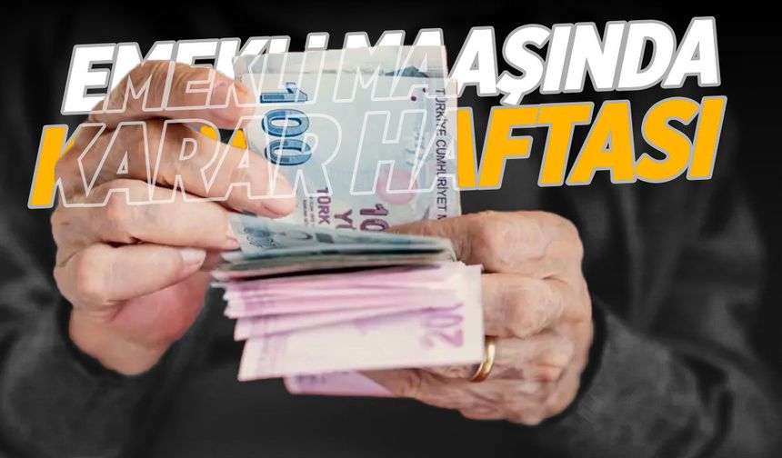 Emekli maaşında karar haftası!