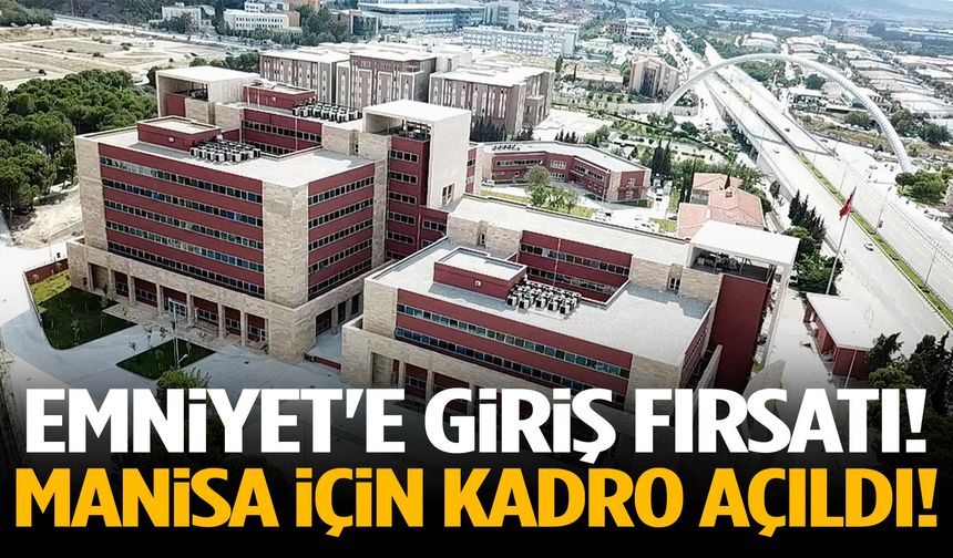 Emniyet'e giriş fırsatı! Manisa için kadro açıldı!