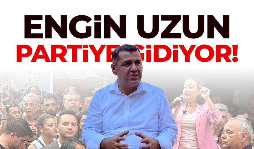 Engin Uzun partiye gidiyor!