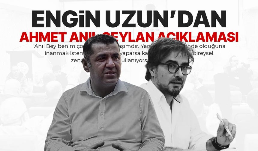 Engin Uzun'dan Ahmet Anıl Ceylan açıklaması!