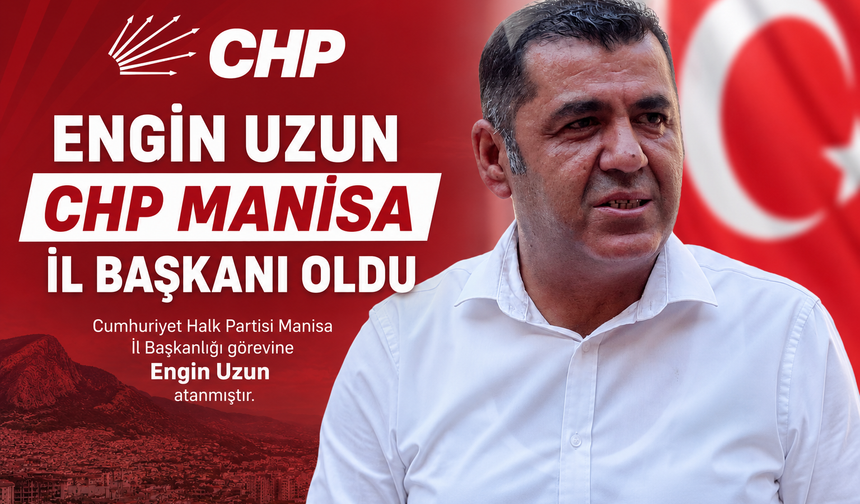 CHP Manisa İl Başkanı Engin Uzun oldu