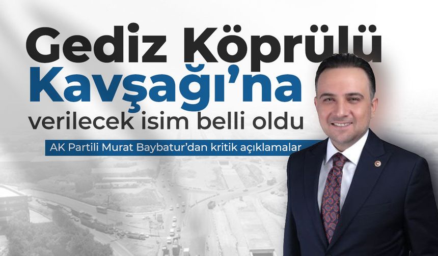 Gediz Köprülü Kavşağı'na verilecek isim belli oldu!
