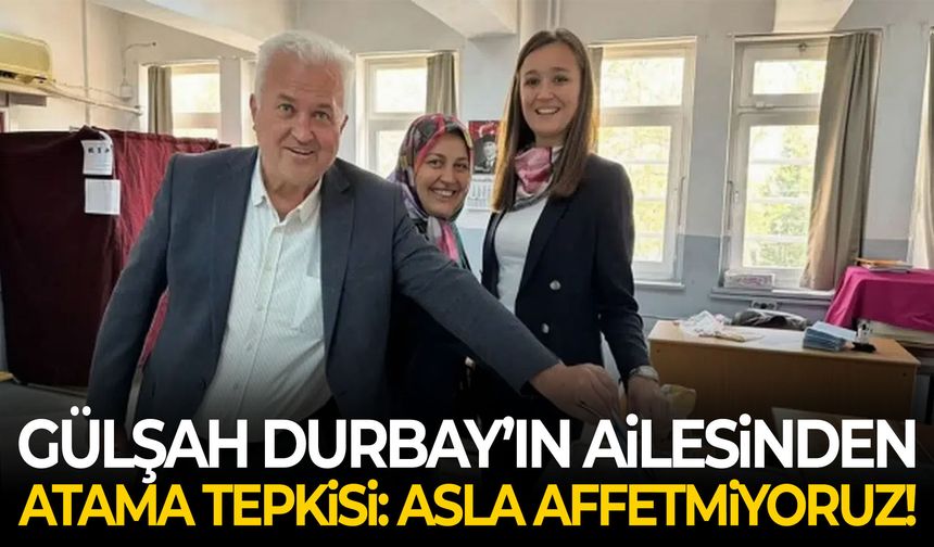 Gülşah Durbay’ın ailesi ateş püskürdü: Hakkımızı helal etmiyoruz!