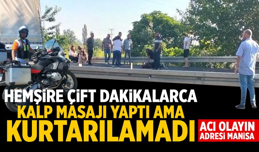 Acı olayın adresi Manisa... Hemşire çift dakikalarca kalp masajı yaptı ama kurtarılamadı