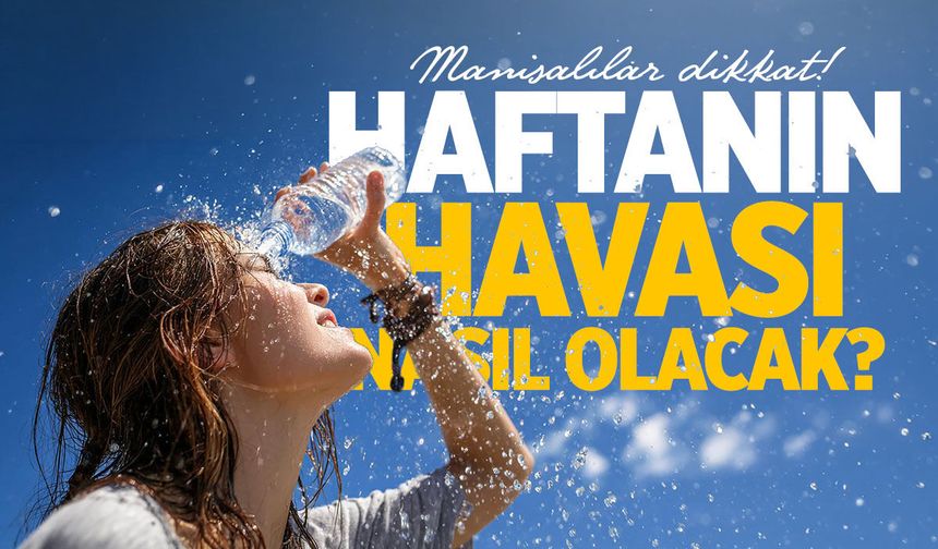 Meteoroloji Manisa tahminini açıkladı! Hafta nasıl geçecek?