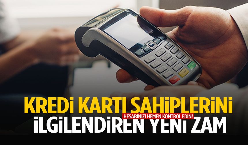 Kredi kartı sahiplerini ilgilendiren yeni zam: Hesabınızı hemen kontrol edin!