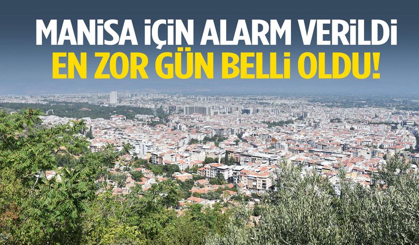 Manisa için alarm verildi: En zor gün belli oldu!