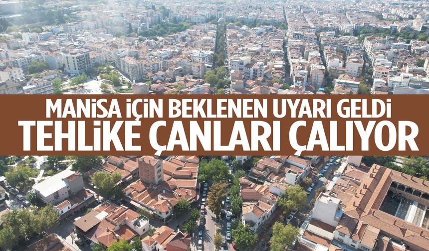 Manisa için beklenen uyarı geldi! Tehlike çanları çalıyor…
