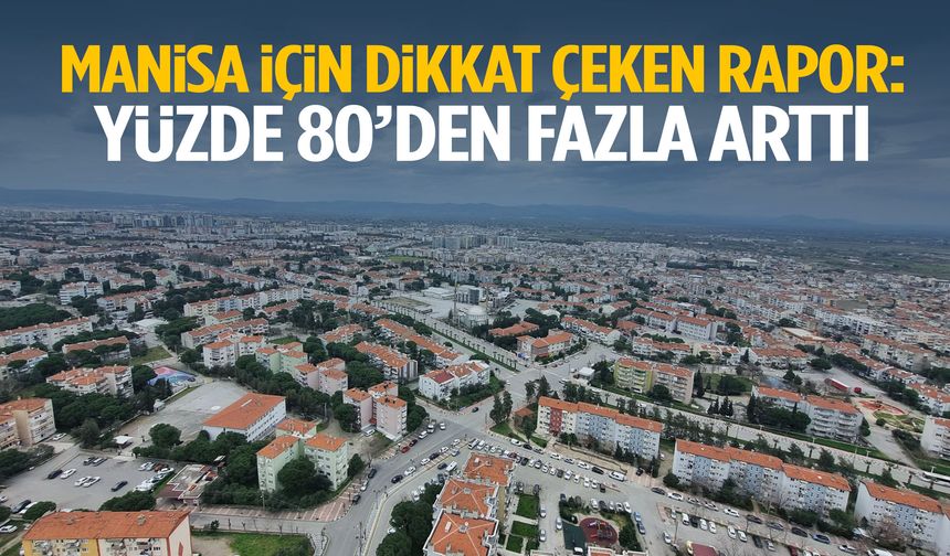 Manisa için dikkat çeken rapor! Yüzde 80’den fazla arttı