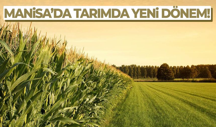 Manisa'da tarımda yeni dönem!