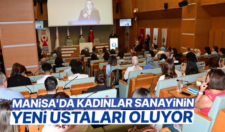 Manisa'da kadınlar sanayinin yeni ustaları oluyor