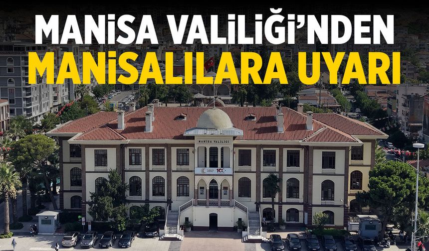 Manisa Valiliği, Manisalılara uyarı geçti!