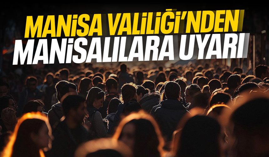 Manisa Valiliği’nden Manisalılara uyarı!