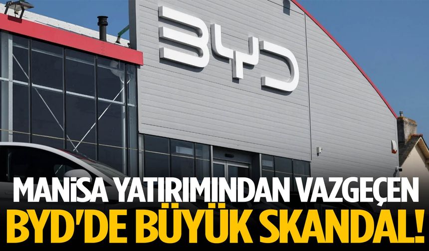 Manisa yatırımından vazgeçen BYD'de büyük skandal!