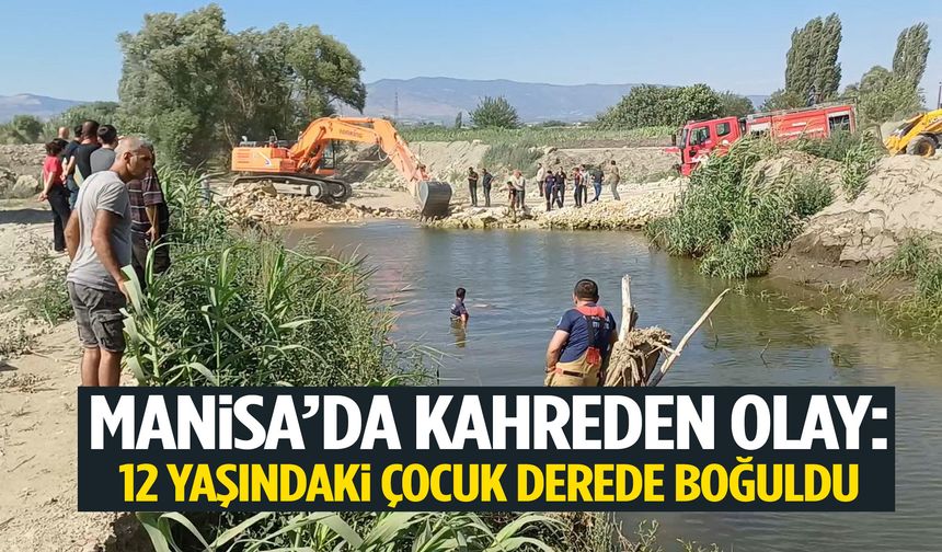 Manisa’da 12 yaşındaki çocuk serinlemek için girdiği derede can verdi!