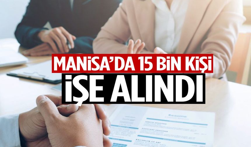 Manisa’da 15 bin kişi işe alındı