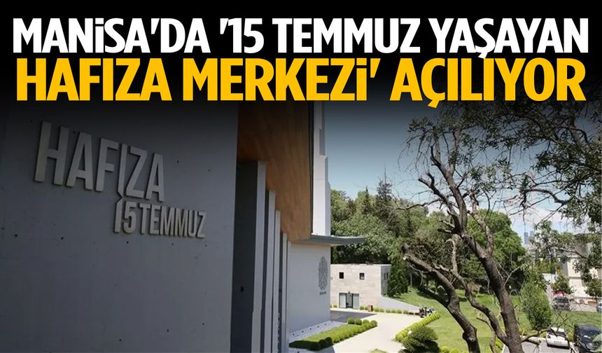 Manisa'da '15 Temmuz Yaşayan Hafıza Merkezi' açılıyor