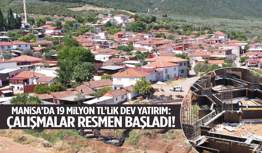 Manisa’da 19 milyonluk dev yatırım: Çalışmalar resmen başladı!