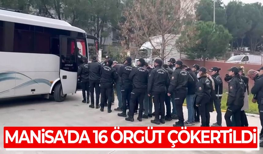 Manisa'da çetelere büyük darbe! 16 suç örgütü çökertildi