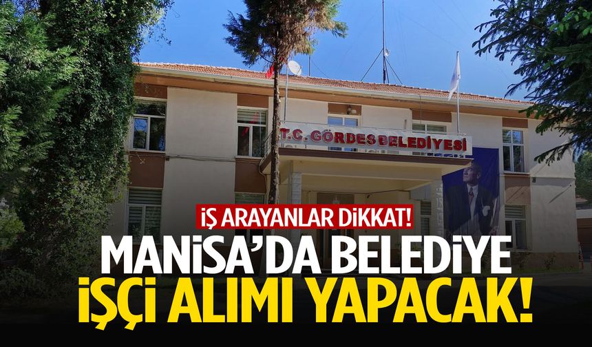 Manisa’da belediye işçi alımı için düğmeye bastı!