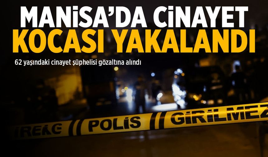 Manisa'da cinayet: Kocası yakalandı