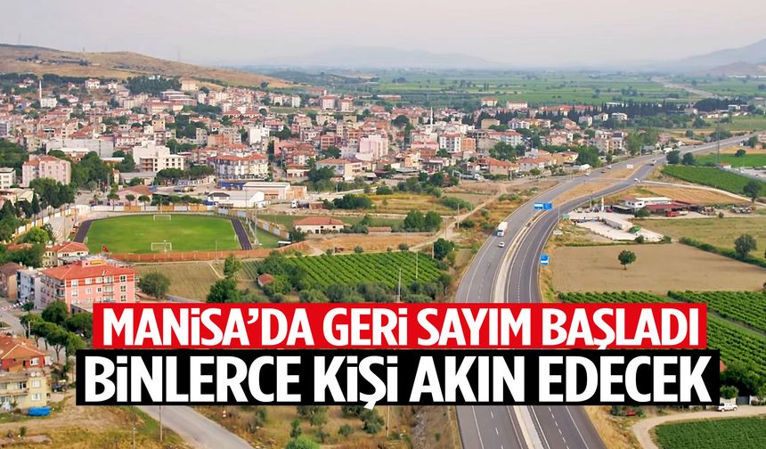 Manisa’da geri sayım başladı! Binlerce kişi akın edecek