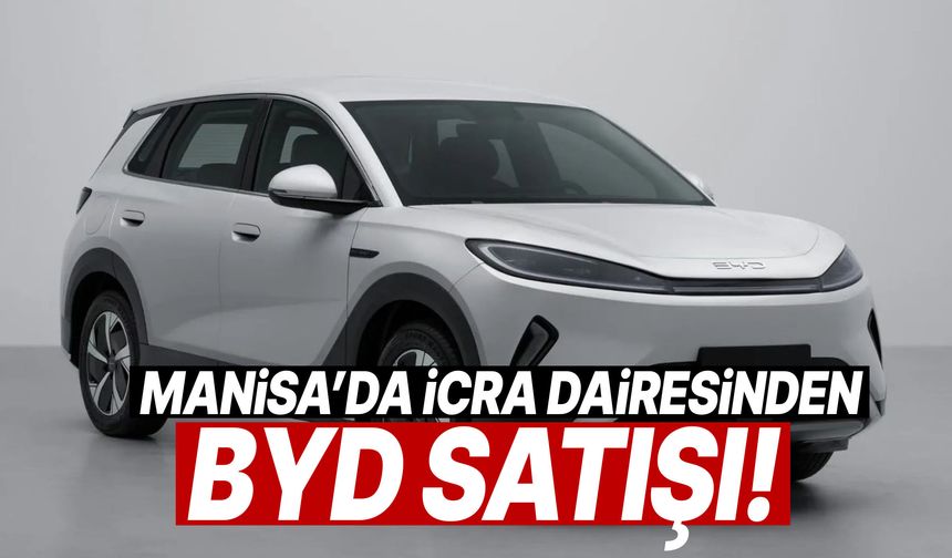 Manisa’da icra dairesi BYD satıyor… Fiyatı dikkat çekti