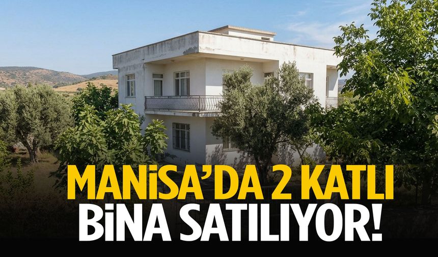 Manisa’da iki katlı bina satılıyor! Fiyatı belli oldu