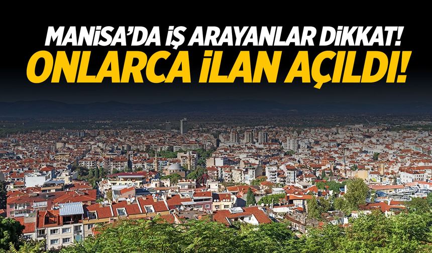 Manisa'da iş arayanlar dikkat! 100'den fazla iş ilanı yayımlandı