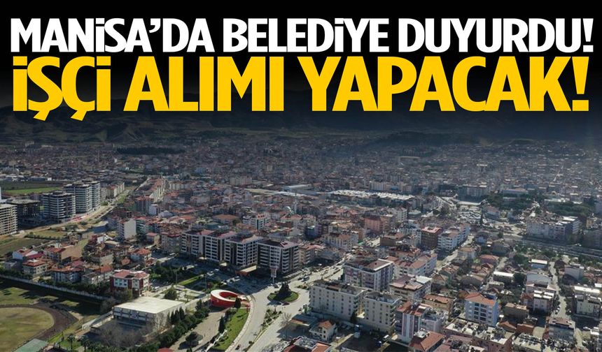 Manisa'da iş arayanlara müjde! 12 kişi için alım süreci başladı