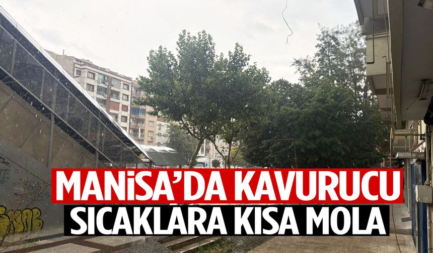 Manisa’da kavurucu sıcaklara kısa mola!