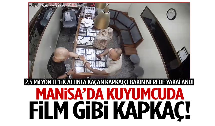 Manisa’da kuyumcuya müşteri gibi girdi… 2,5 milyon TL’lik altınla kaçtı!