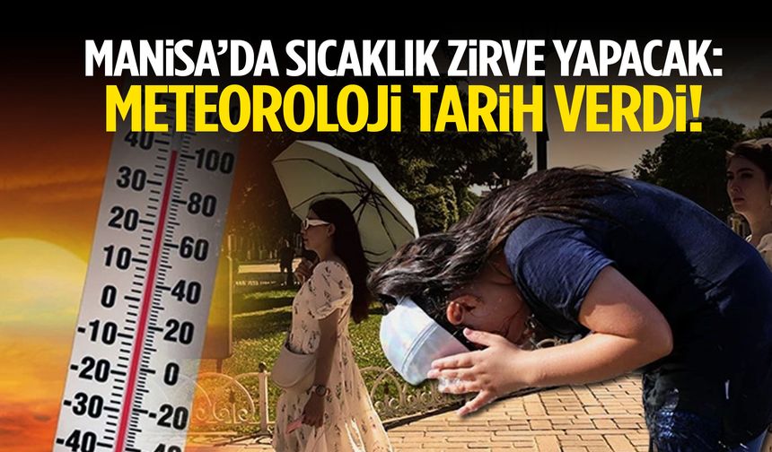 Manisa’da sıcaklık zirve yapacak: Meteoroloji tarih verdi!