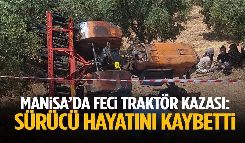 Manisa’da tarla sürerken traktör devrildi! 39 yaşındaki adam öldü