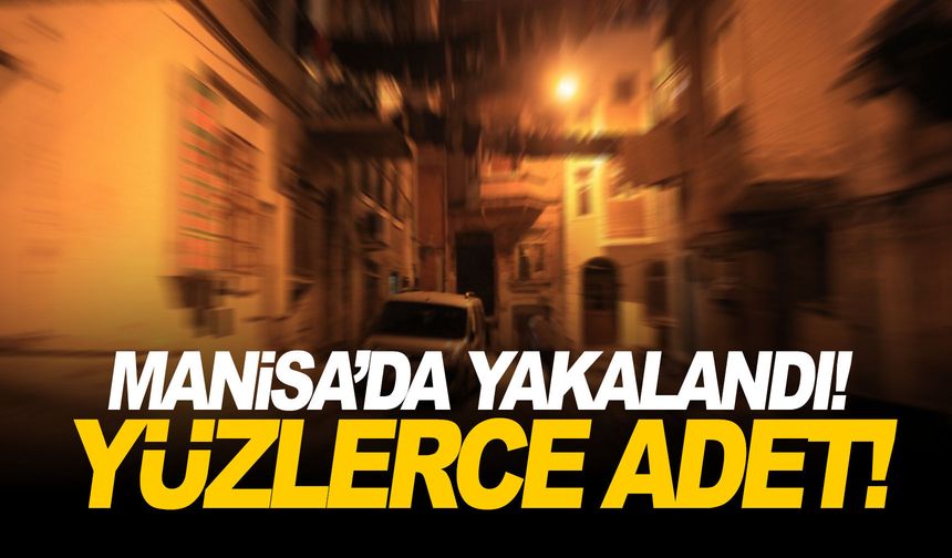 Manisa'da yakalandı! Yüzlerce adet...