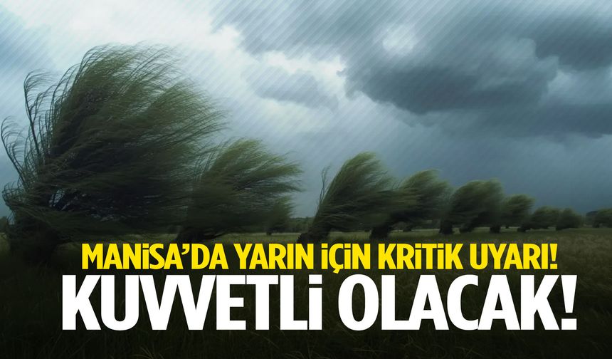 Manisa’da yarın için kritik uyarı! Kuvvetli olacak