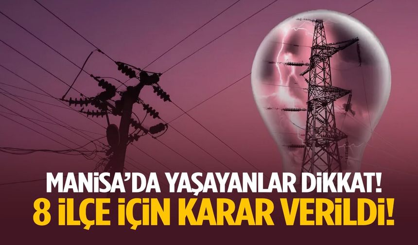 Manisa’da yaşayanlar dikkat! 8 ilçe için karar verildi