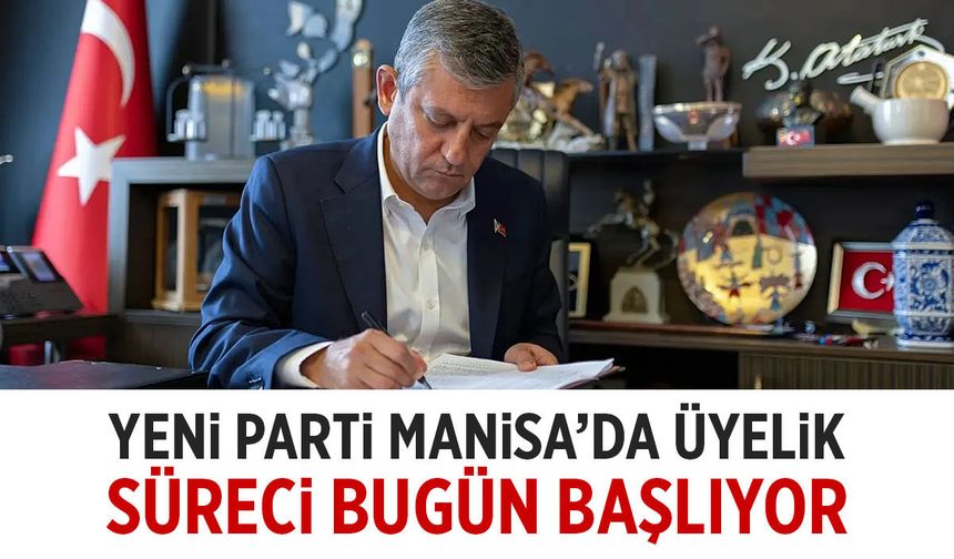Manisa'da YENİ Parti Üyelik süreci bugün başlıyor