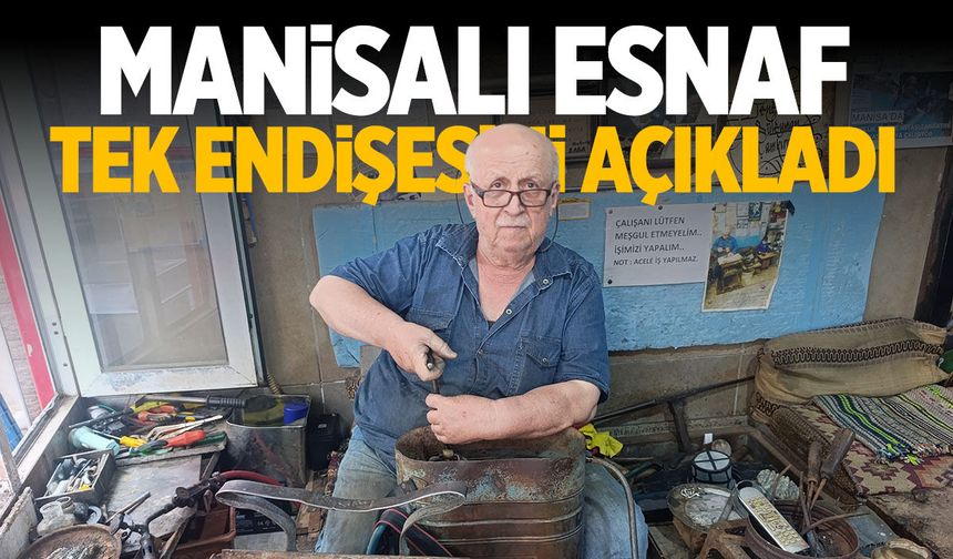 Manisalı esnaf tek endişesini açıkladı