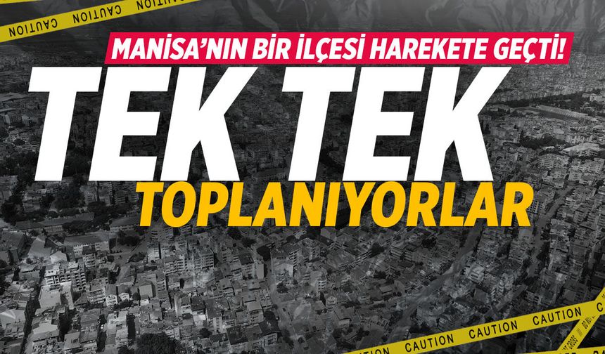 Manisa’nın bir ilçesi harekete geçti! Tek tek toplanıyorlar…