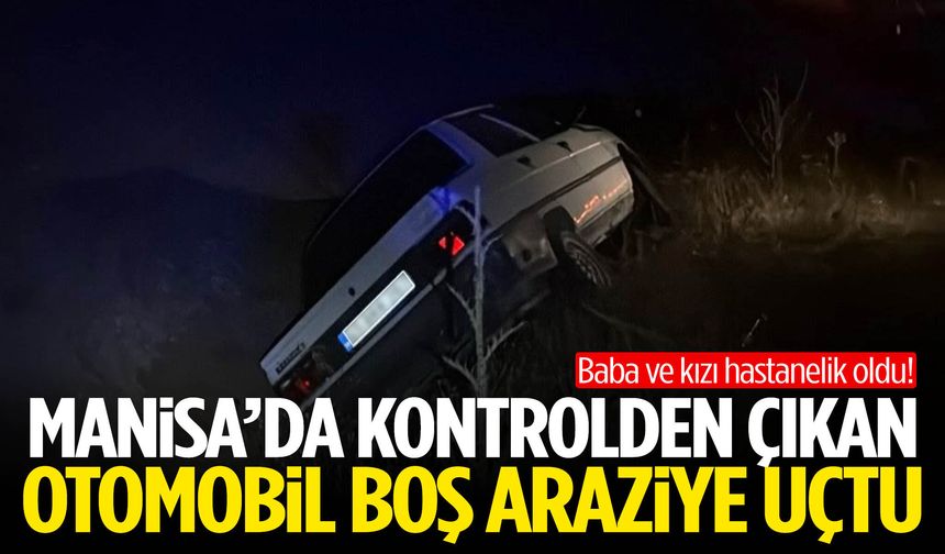 Manisa’da kontrolden çıkan otomobil boş araziye uçtu